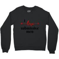 I Love Submissive Men, I Love Submissive, Submissive Men Training, Crewneck Sweatshirt | Artistshot