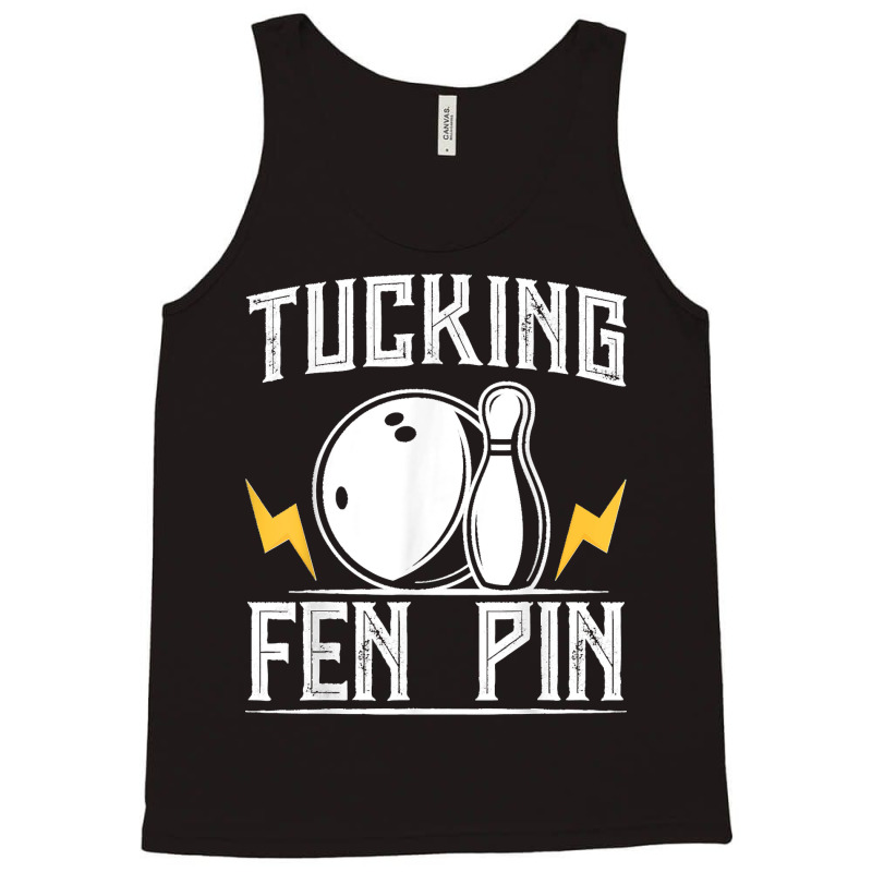 Funny Tucking Fen Pin Bowling Team Bowler Sports Player Tank Top by ROMAINEDWILEY | Artistshot