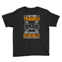 I Am Your Trainer Your Argument Is Invalid Personal Trainer Youth Tee | Artistshot