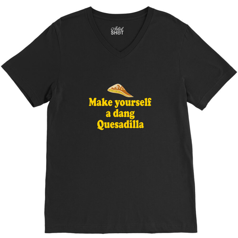 Make Yourself A Dang Quesadilla - Napoleon Dynamite V-Neck Tee by LornaHicks | Artistshot