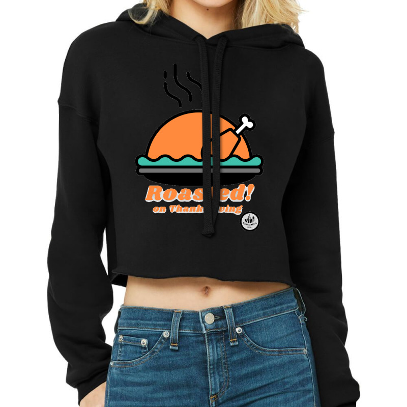 Roasted On Thanksgiving Cropped Hoodie by Kemriban527 | Artistshot