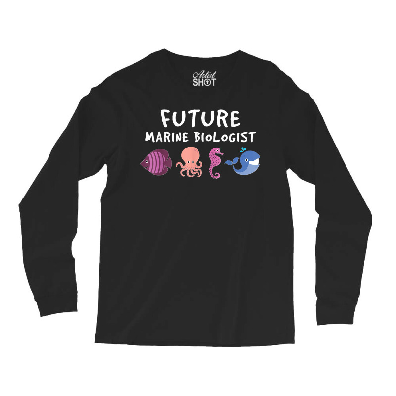 Future Marine Biologist Ocean Life Enthusiast Sea Lover Long Sleeve Shirts | Artistshot