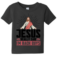 Jesus Really Said I'm Back Guys Faith Christian Baby Tee | Artistshot