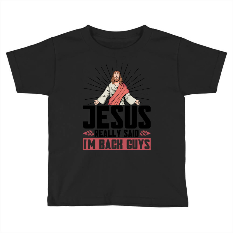 Jesus Really Said I'm Back Guys Faith Christian Toddler T-shirt | Artistshot