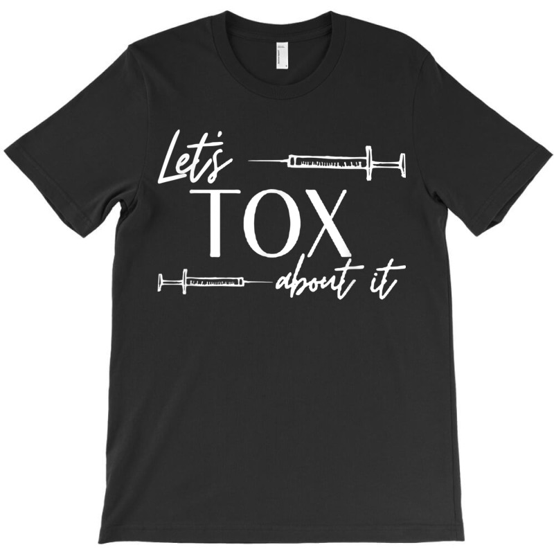 Funny Botox Dealer Nurse Injector Syringe Lets Tox About It T-shirt | Artistshot