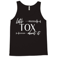 Funny Botox Dealer Nurse Injector Syringe Lets Tox About It Tank Top | Artistshot