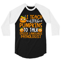 I Teach Little Pumpkins To Talk Speech Language Pathologist 3/4 Sleeve Shirt | Artistshot