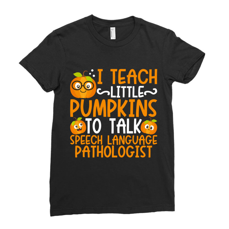 I Teach Little Pumpkins To Talk Speech Language Pathologist Ladies Fitted T-Shirt by cm-arts | Artistshot