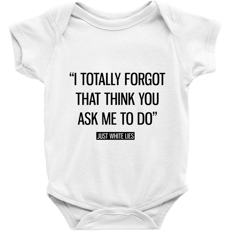 Funny White Lie Shirt - I Totally Forgot That Think You Asked Me To Do Baby Bodysuit | Artistshot