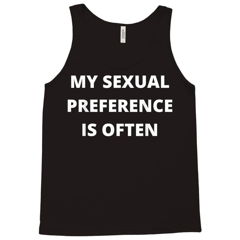 My Sexual Preference Is Often T Shirt Tank Top by cm-arts | Artistshot