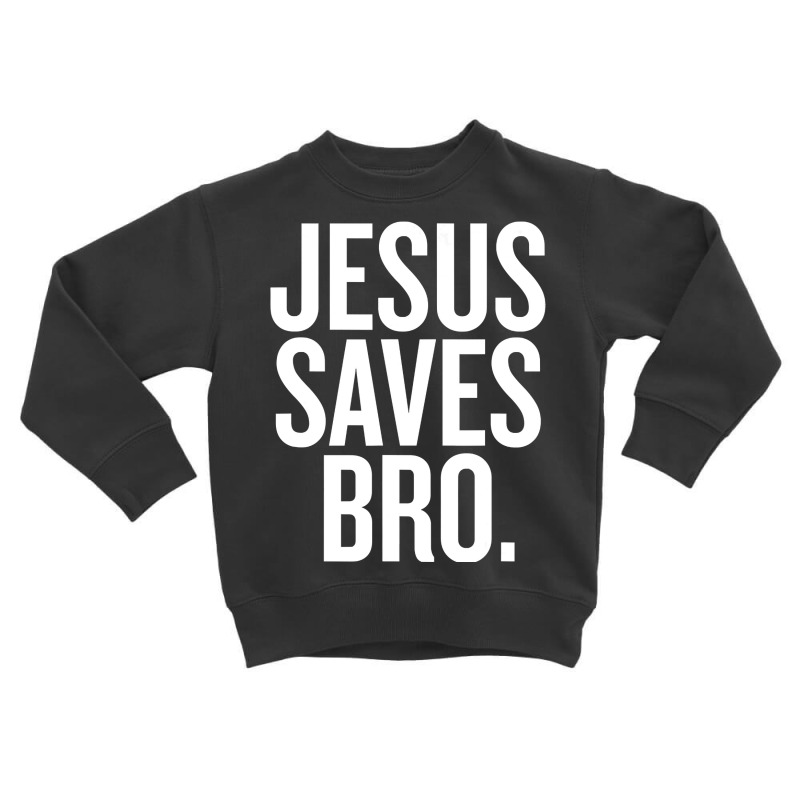 Jesus Saves, Bro Toddler Sweatshirt by Kanmopsuk45 | Artistshot