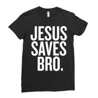 Jesus Saves, Bro Ladies Fitted T-shirt | Artistshot