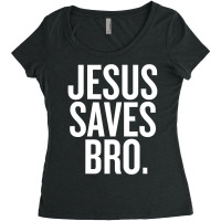 Jesus Saves, Bro Women's Triblend Scoop T-shirt | Artistshot