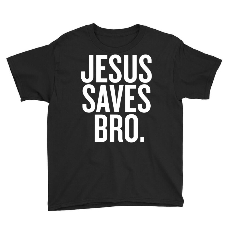 Jesus Saves, Bro Youth Tee by Kanmopsuk45 | Artistshot