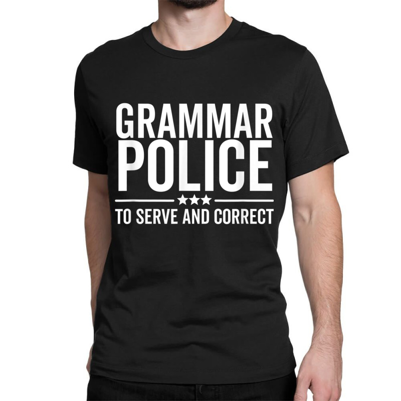 Grammar Police To Serve And Correct Funny Book Literature Classic T-shirt by MireilleVienneau | Artistshot