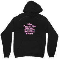 My Favorite Sister Bought Me This Shirt.funny Sister Brother Birthday  Unisex Hoodie | Artistshot