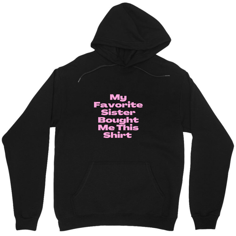 My Favorite Sister Bought Me This Shirt.funny Sister Brother Birthday  Unisex Hoodie by ChrisHoskins | Artistshot