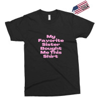 My Favorite Sister Bought Me This Shirt.funny Sister Brother Birthday  Exclusive T-shirt | Artistshot