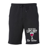 What Do These Lips Do Sip Wine Winemaker Wine T Shirt Fleece Short | Artistshot