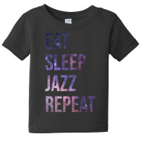 Funny And Awesome Eat Sleep Jazz Repeat Quote Saying Gift Gifts For A Baby Tee | Artistshot