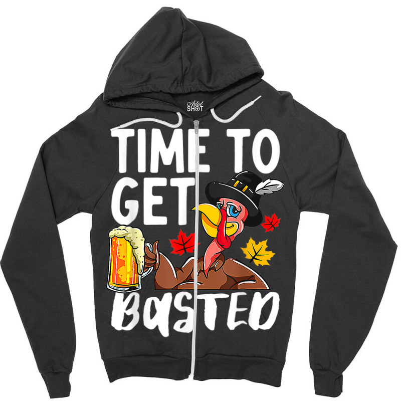 Time To Get Basted Drink Thanksgiving Turkey Day Drinker Zipper Hoodie by Fashzilla | Artistshot