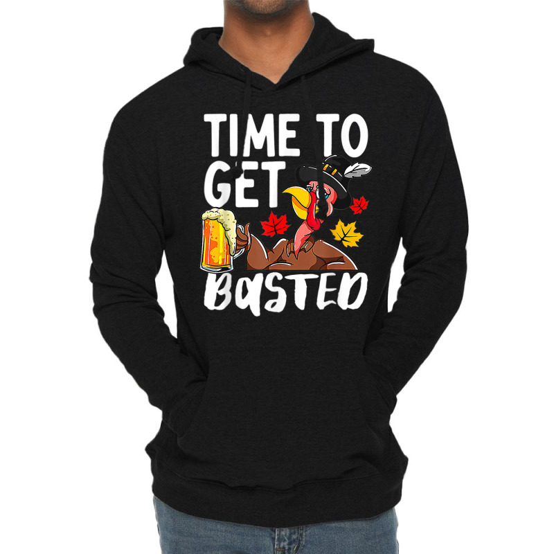 Time To Get Basted Drink Thanksgiving Turkey Day Drinker Lightweight Hoodie by Fashzilla | Artistshot