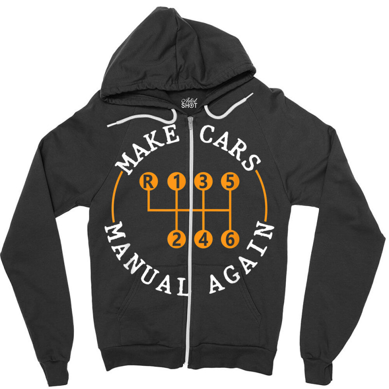 Funny Car Enthusiast Make Cars Manual Again Stick Shift Zipper Hoodie by MechelleMilliken | Artistshot