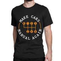 Funny Car Enthusiast Make Cars Manual Again Stick Shift Classic T-shirt | Artistshot