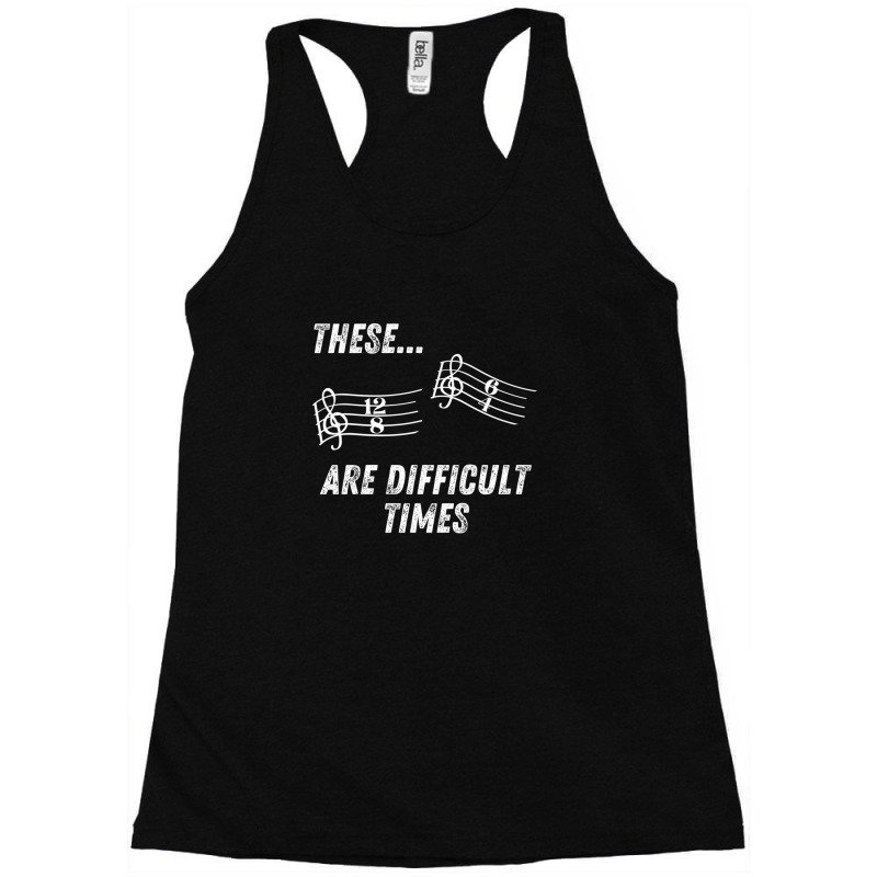 These Are Difficult Times Time Signatures Music Pun Racerback Tank by HeatherThomas | Artistshot