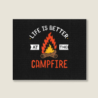 Life Is Better At The Campfire Funny Camping Camper Gift Landscape Canvas Print | Artistshot