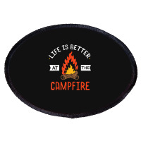 Life Is Better At The Campfire Funny Camping Camper Gift Oval Patch | Artistshot