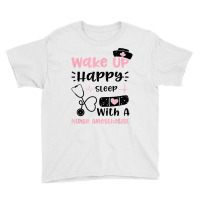 Anesthetist Wake Up Happy Sleep With A Nurse Anest... Nurse T Shirt Youth Tee | Artistshot