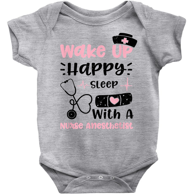 Anesthetist Wake Up Happy Sleep With A Nurse Anest... Nurse T Shirt Baby Bodysuit | Artistshot