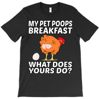 Chicken Cock Pet My Pet Poops Breakfast What Does Yours Do 267 Hen Chi T-shirt | Artistshot