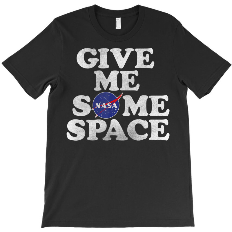 Give Me Some Space T-shirt | Artistshot