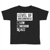 Funny And Awesome Level Of Awesomeness Low Medium Gift Gifts Jazz Sayi Toddler T-shirt | Artistshot