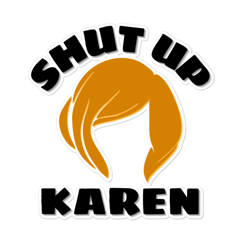 Shut Up Karen Karen Wig Sticker. By Artistshot