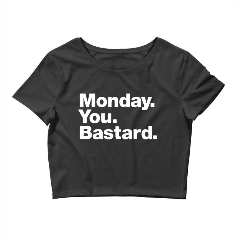 Monday You Bastard Crop Top by cm-arts | Artistshot