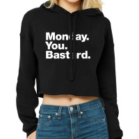 Monday You Bastard Cropped Hoodie | Artistshot