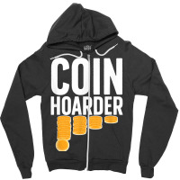 Coin Harder Coin Collector Numismatist Coin Collecting T Shirt Zipper Hoodie | Artistshot