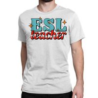 English As A Second Language Teacher Funny Esl Tank Top Classic T-shirt | Artistshot