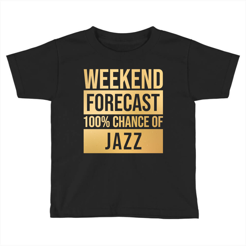 Funny And Awesome Weekend Forecast Hundred Procent Chance Of Jazz Sayi Toddler T-shirt by Kandurip541 | Artistshot