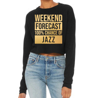 Funny And Awesome Weekend Forecast Hundred Procent Chance Of Jazz Sayi Cropped Sweater | Artistshot