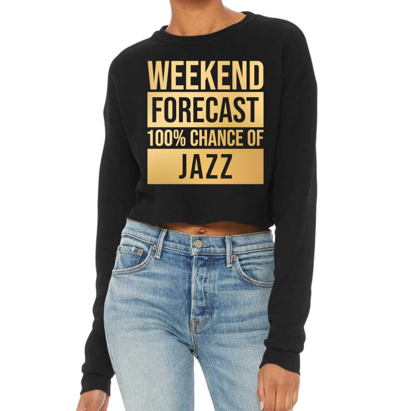 Funny And Awesome Weekend Forecast Hundred Procent Chance Of Jazz Sayi Cropped Sweater by Kandurip541 | Artistshot