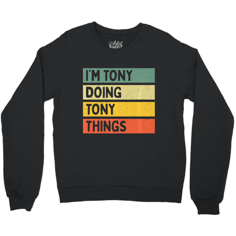 I'm Tony Doing Tony Things Personalized Quote Crewneck Sweatshirt | Artistshot