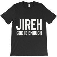 Jireh God Is Enough - Jesus Christ, Faith, Christian Quote T-shirt | Artistshot