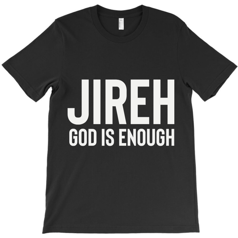 Jireh God Is Enough - Jesus Christ, Faith, Christian Quote T-Shirt by Kanmopsuk45 | Artistshot