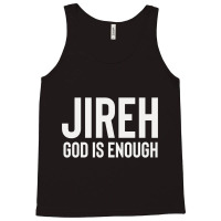 Jireh God Is Enough - Jesus Christ, Faith, Christian Quote Tank Top | Artistshot