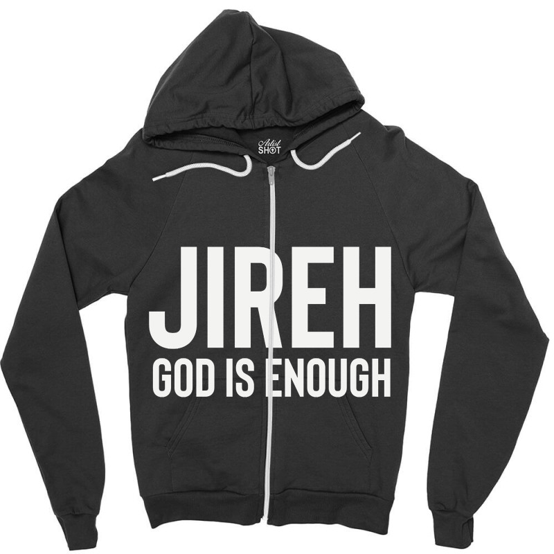 Jireh God Is Enough - Jesus Christ, Faith, Christian Quote Zipper Hoodie by Kanmopsuk45 | Artistshot