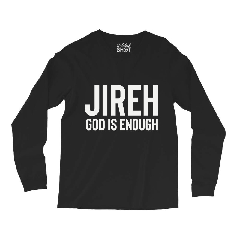 Jireh God Is Enough - Jesus Christ, Faith, Christian Quote Long Sleeve Shirts by Kanmopsuk45 | Artistshot